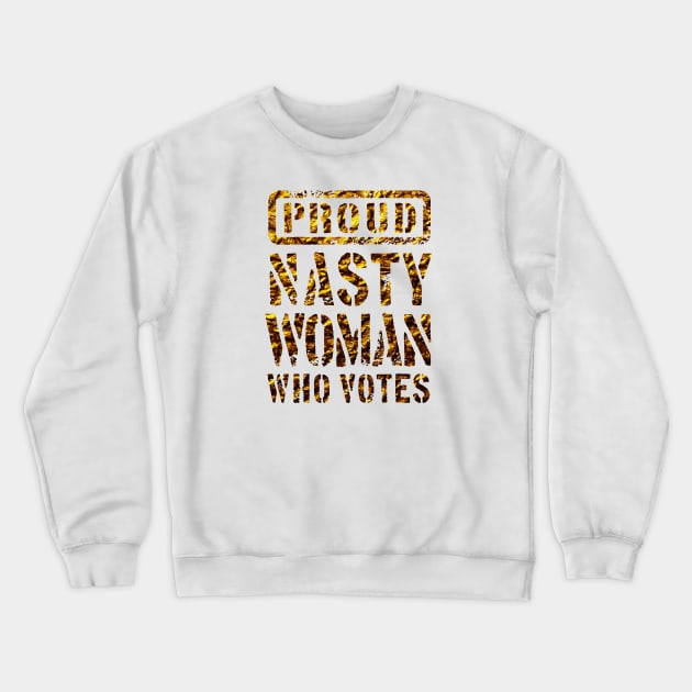 PROUD NASTY WOMAN WHO VOTES 3 Crewneck Sweatshirt by sebastianlengo